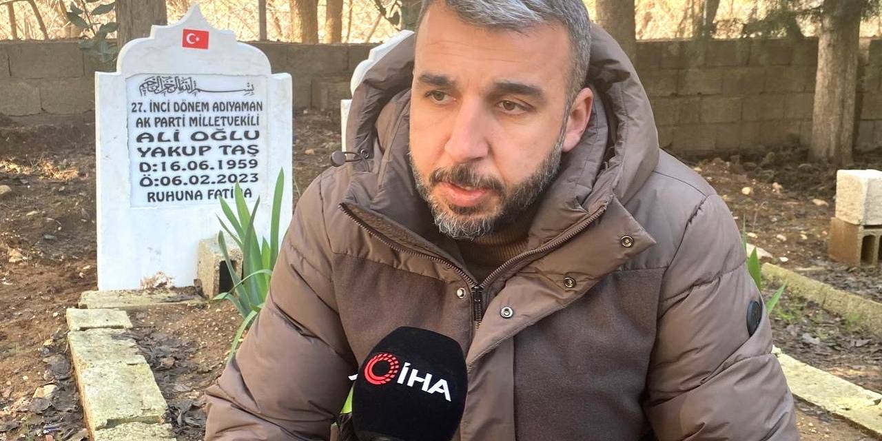 Depremde Ölen Milletvekili Yakup Taş’ı, Oğlu Anlattı
