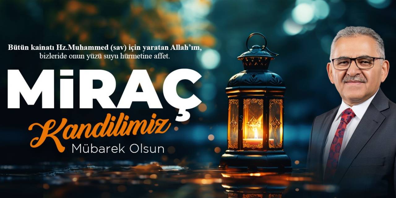 Başkan Büyükkılıç: “Miraç Kandili İnsanlık Adına Hayırlara Ve Güzelliklere Vesile Olsun”