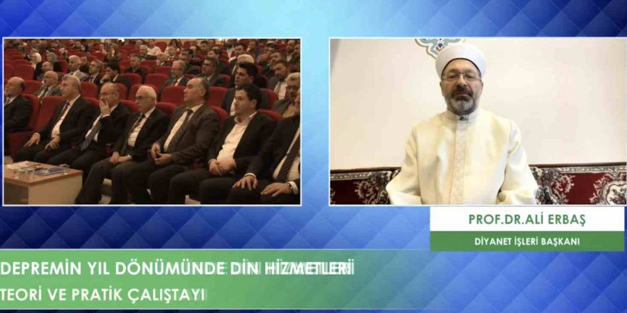Diyanet İşleri Başkanı Erbaş “Depremin Yıl Dönümünde Din Hizmetleri Teori Ve Pratik Çalıştayı”na Katıldı