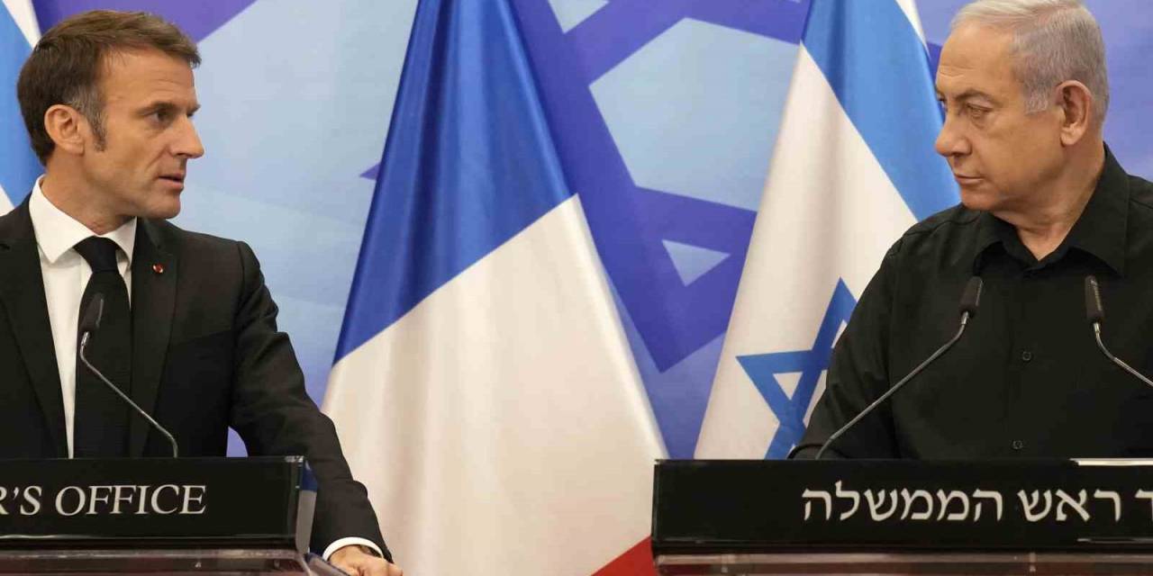Macron’dan Netanyahu’ya Refah Uyarısı