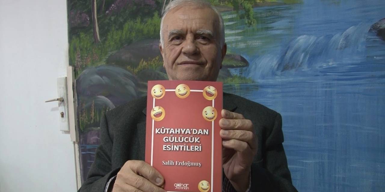 Emekli Memur Salih Erdoğmuş’un "Kütahya’dan Gülücük Esintileri" İsimli Fıkra Kitabı Yayınlandı