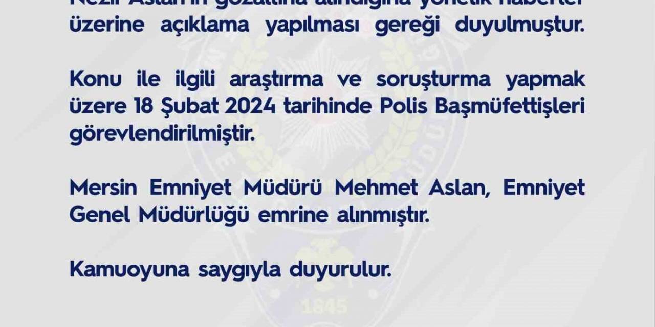 Egm: “Mersin Emniyet Müdürü Aslan, Emniyet Genel Müdürlüğü Emrine Alınmıştır”