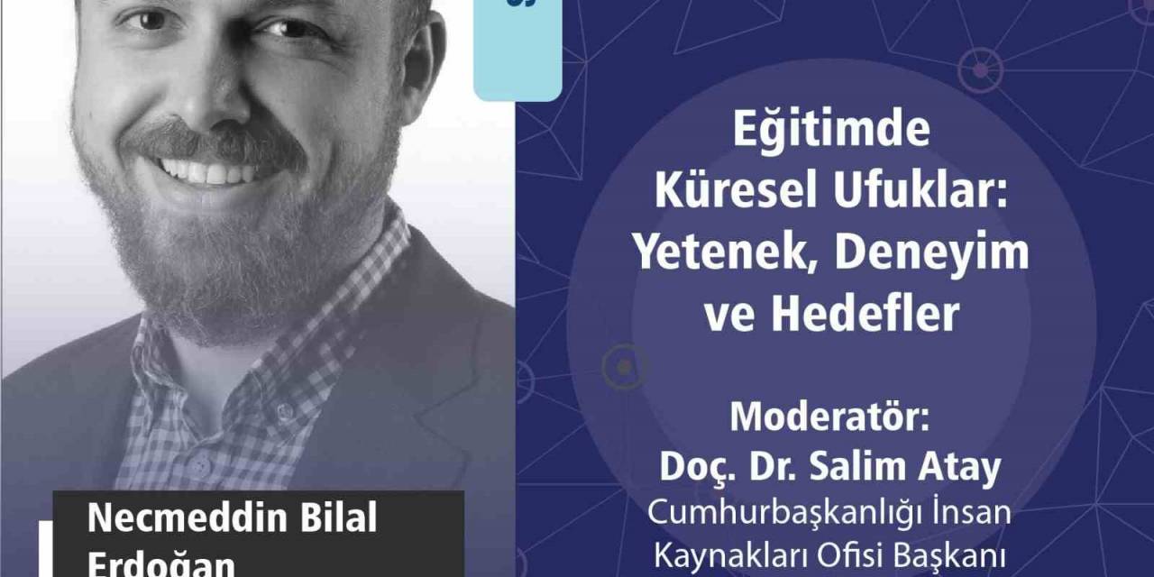 Bilal Erdoğan, Anadolu Üniversitesi’nde Söyleşide Öğrencilerle Bir Araya Gelecek