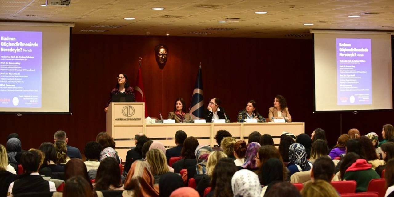 Anadolu Üniversitesi Ev Sahipliğinde ’kadının Güçlendirilmesinde Neredeyiz?’ Paneli Düzenlendi