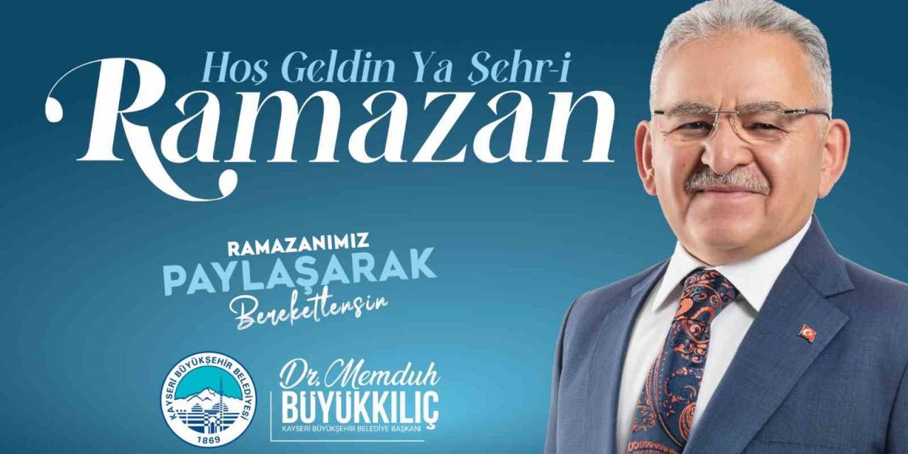 Başkan Büyükkılıç: "Ramazan Ayının Coşkusunu, Huzurunu Ve Bereketini Yaşıyoruz"