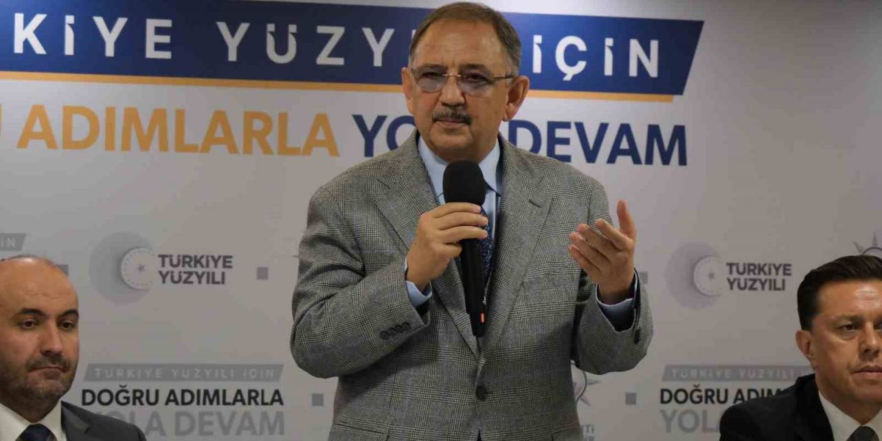 Bakan Özhaseki: "Kentsel Dönüşümü Kendisine İş Edinen Bir Tane Chp’li Belediye Başkanı Görmedim"