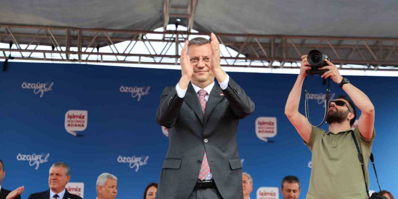 Chp Genel Başkanı Özel: "Seyhan’da Seyhan İttifakı, Adana’da Adana İttifakı"