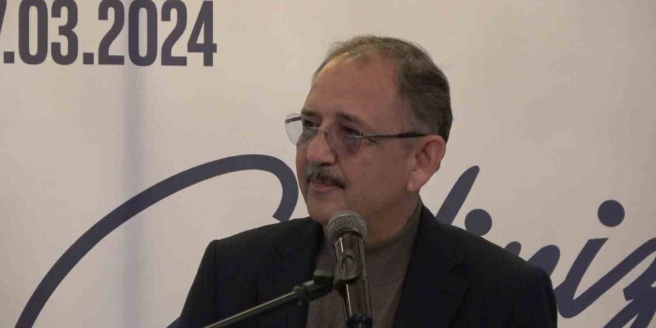 Bakan Özhaseki: “Hangi Partili Belediye Başkanı Olursa Olsun Eğer Kentsel Dönüşüm Yapmak İstiyorsa Lütfen Gelsin, Sonuna Kadar Kapımız Açık”