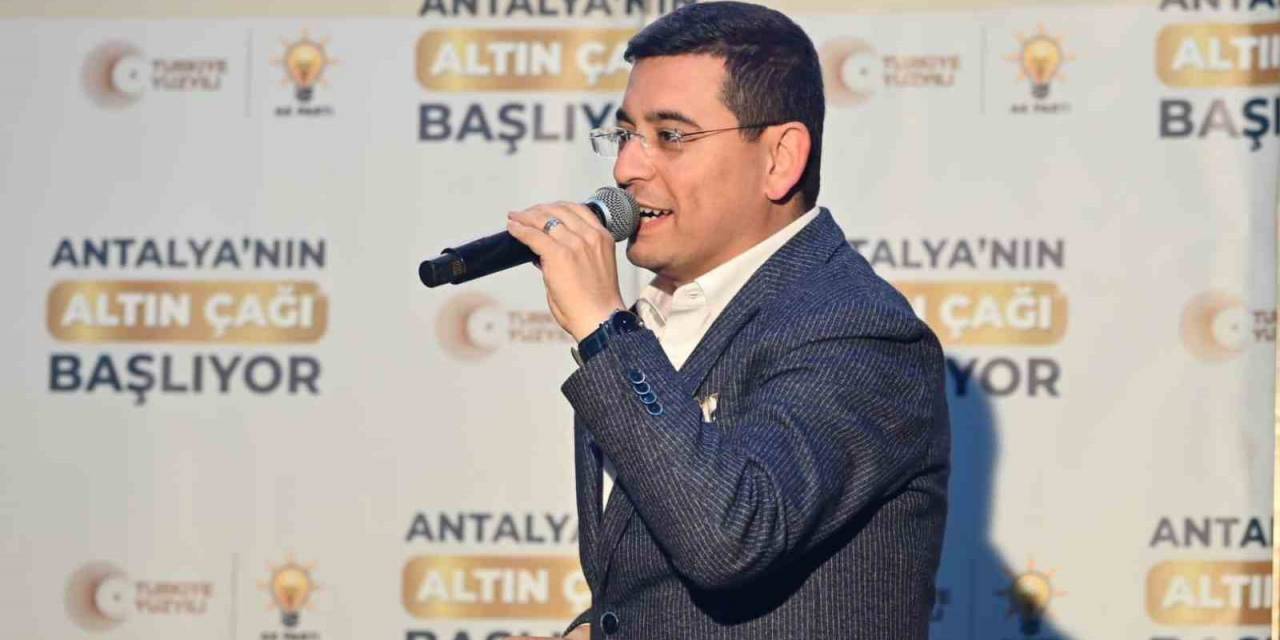 Tütüncü: “Antalya’da Yepyeni Bir Geleceğin Kapılarını Açacağız”