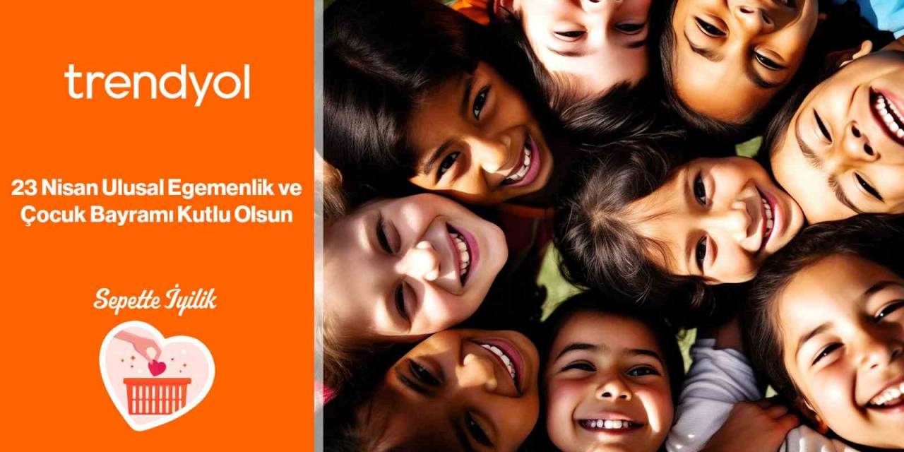 Trendyol, 23 Nisan’ı ’sepette İyilik’ İle Kutluyor
