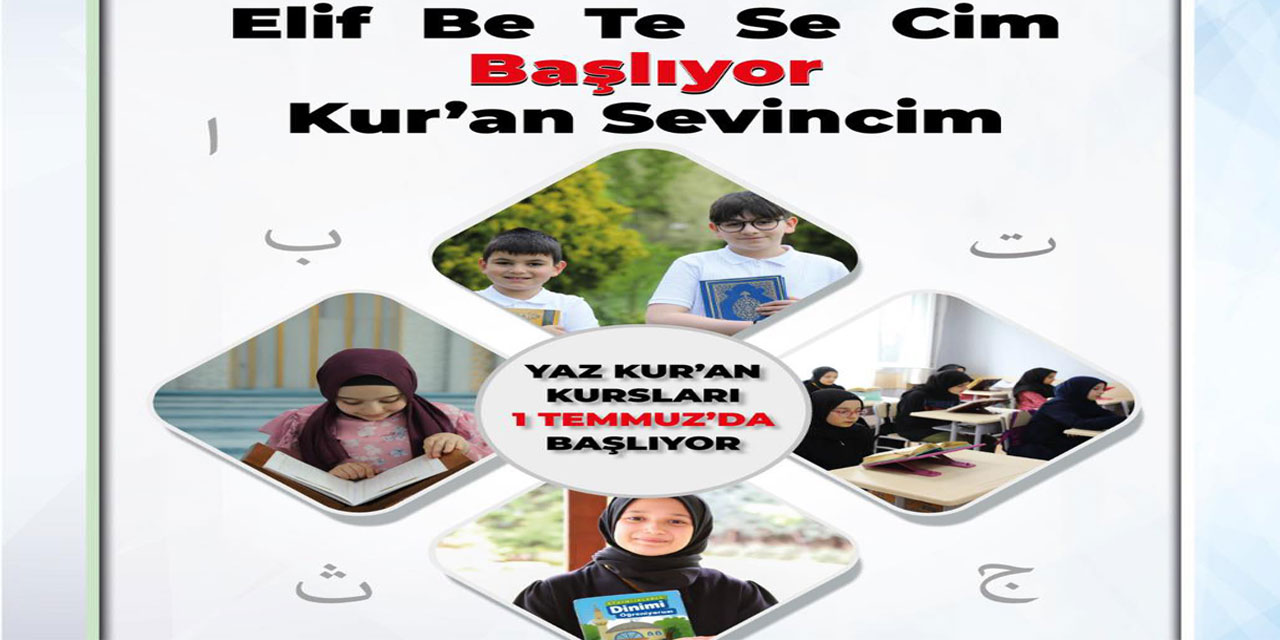 Yaz Kur'an Kurslarına başvurular 10 Haziran - 08 Temmuz 2024 tarihleri arasında