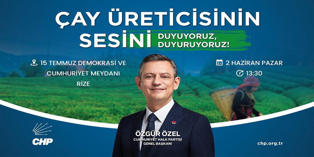 CHP Genel Başkanı Özgür Özel'in Rize'de Katılacağı Çay Mitingi Tarihi Değişti