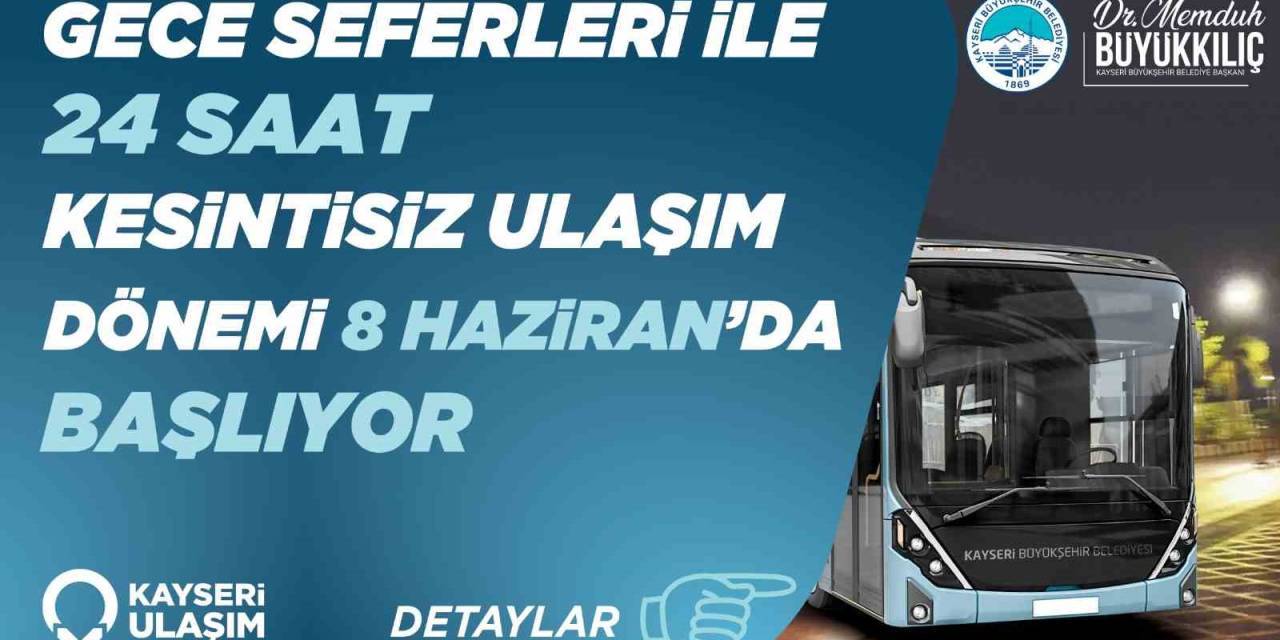 Başkan Büyükkılıç: "Gece Seferleri İle 24 Saat Kesintisiz Ulaşım Dönemi Başlıyor"