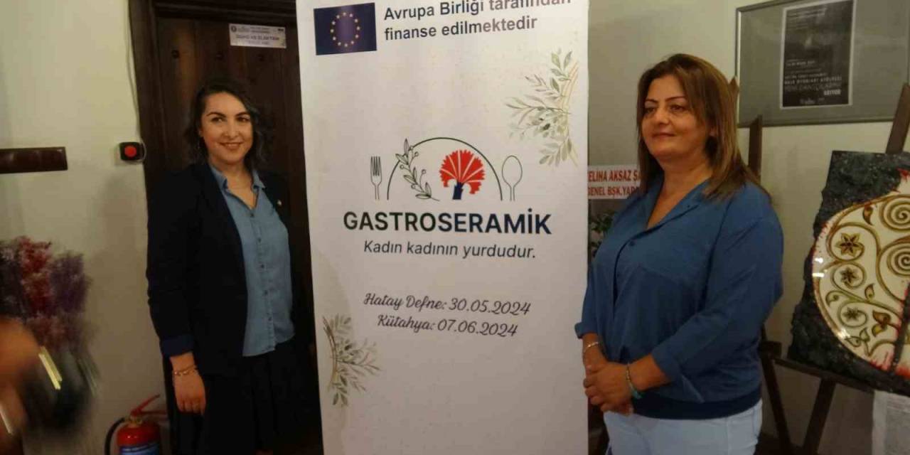 Kütahya Ve Hatay’ın Kadınlarından ’gastroseramik’ Projesi