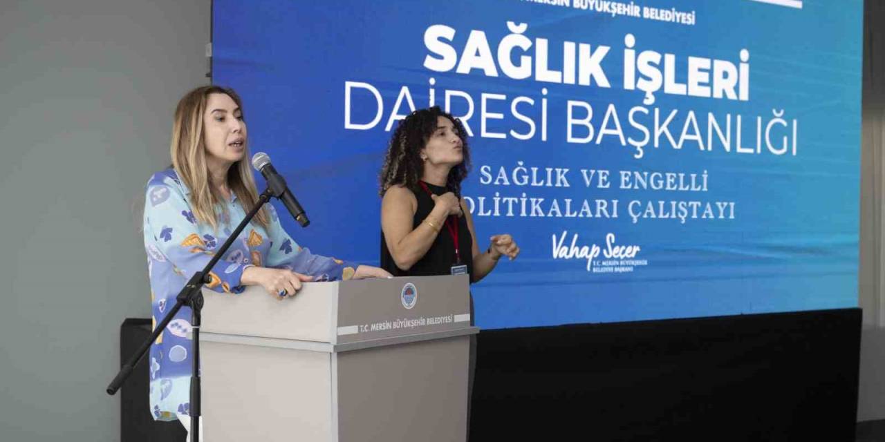 Mersin’de ’sağlık Ve Engelli Politikaları Çalıştayı’ Düzenlendi