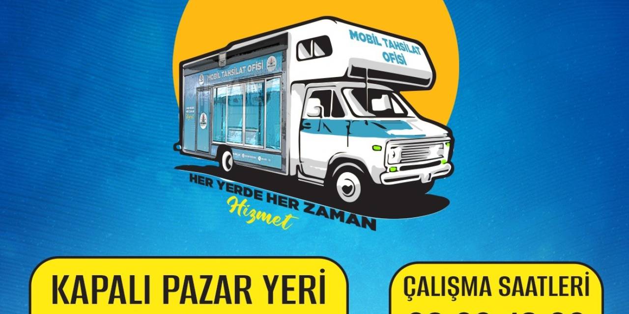 Mobil Tahsilat Ofisi Hizmete Girdi