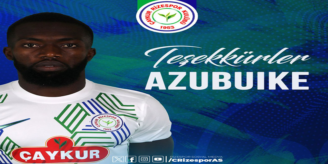 Çaykur Rizespor Azubuike ile yollarını ayırdı