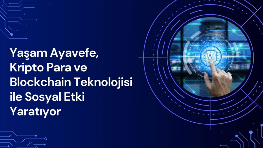 Yaşam Ayavefe, Kripto Para ve Blockchain Teknolojisi ile Sosyal Etki Yaratıyor