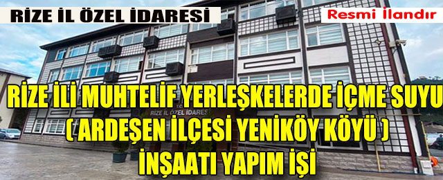 Muhtelif Yerleşkelerde İçme Suyu ( Ardeşen İlçesi Yeniköy Köyü) İnşaatı Yapım İşi