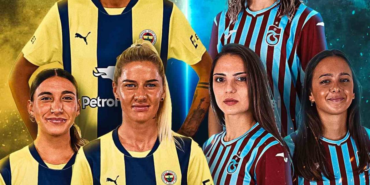 Fenerbahçe Petrol Ofisi İle Trabzonspor Petrol Ofisi Kadın Futbol Takımları Pazar Günü Karşı Karşıya Geliyor