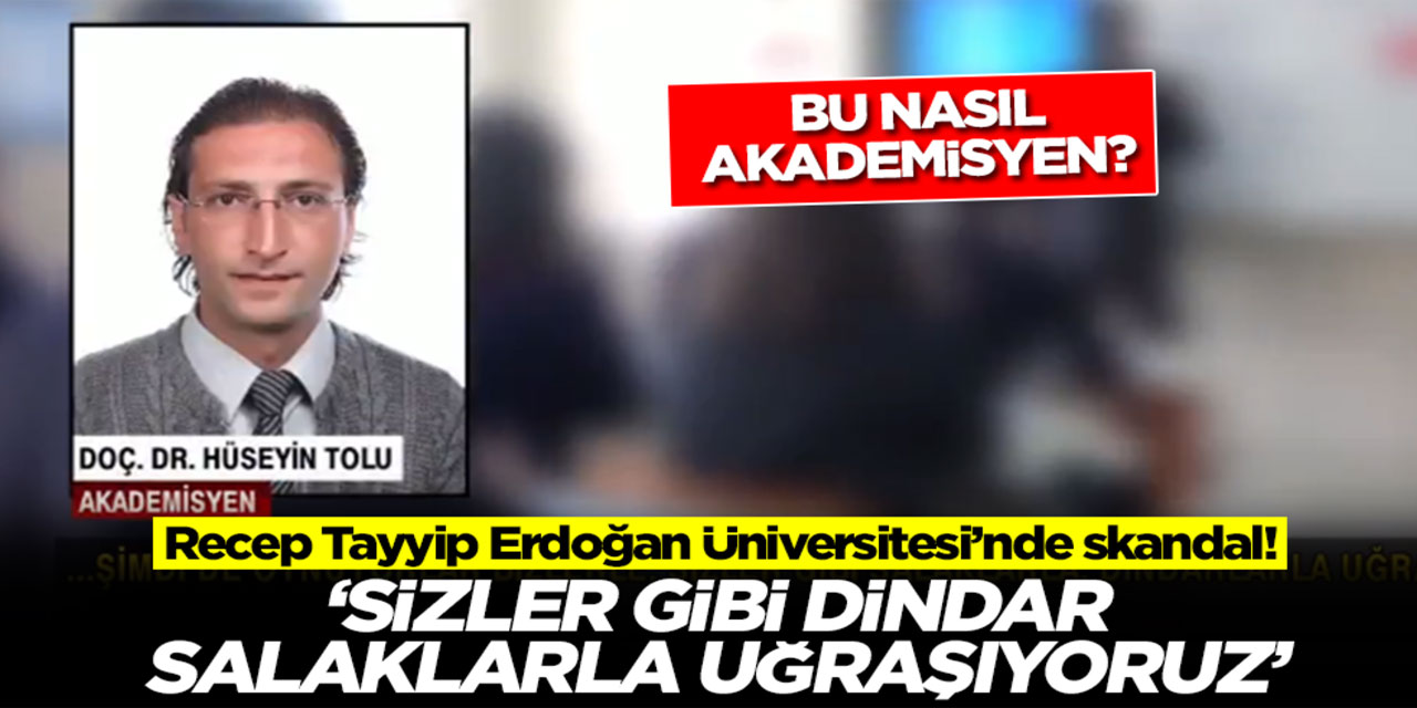 Recep Tayyip Üniversitesi'nde skandal! Bu nasıl akademisyen? 'Sizin gibi dindar salaklarla uğraşıyoruz'