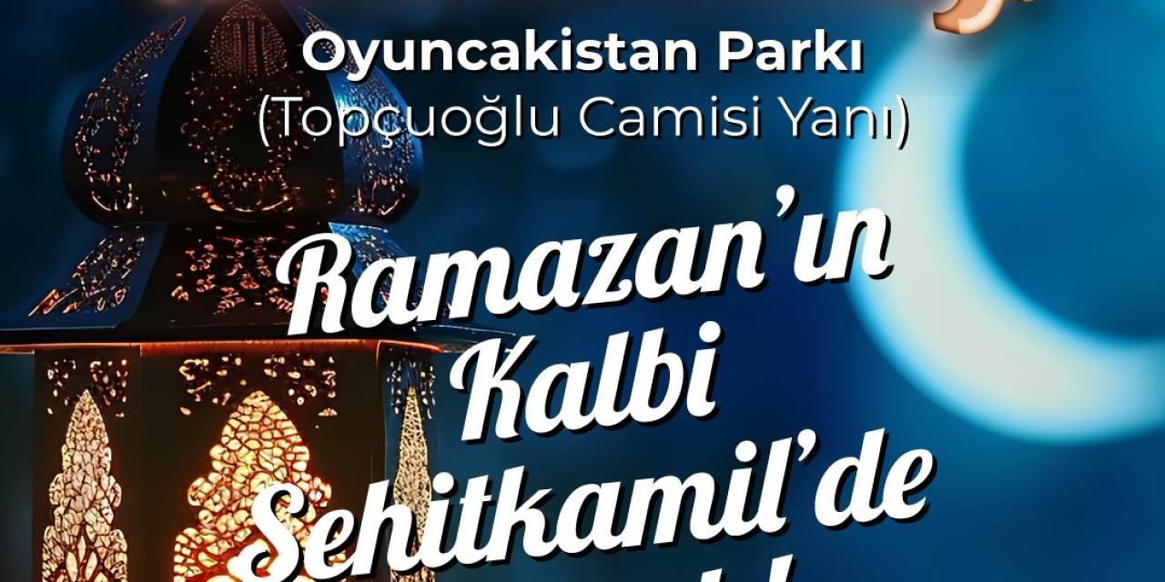Ramazan’ın Kalbi Şehitkamil’de Atacak