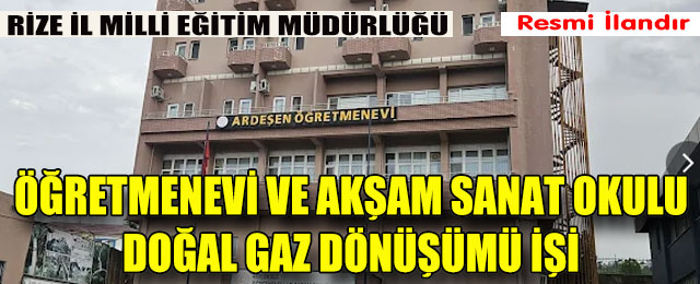 Ardeşen Öğretmenevi ve Akşam Sanat Okulu Doğal Gaz Dönüşümü İşi