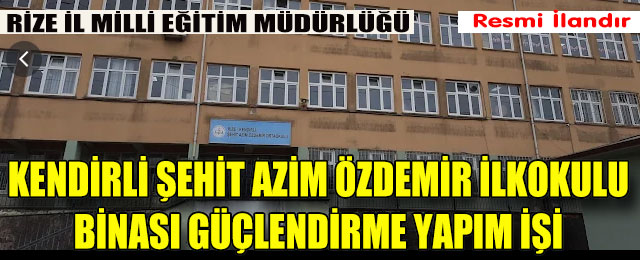 Kendirli Şehit Azim Özdemir İlkokulu Binası Güçlendirme Yapım İşi