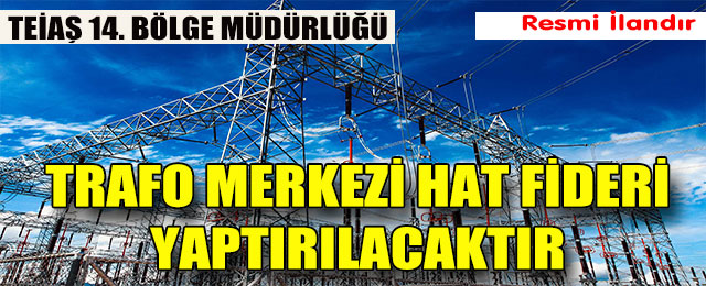 Trafo Merkezi Hat Fideri Yaptırılacaktır