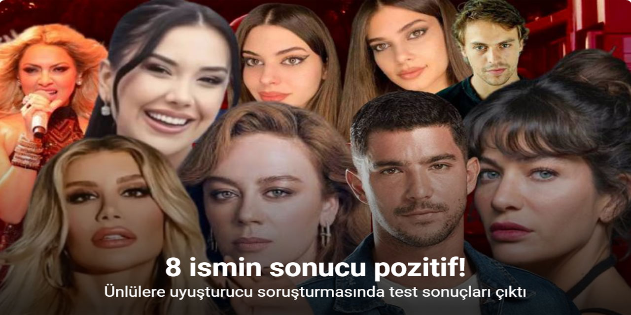 Uyuşturucu soruşturmasında 8 ünlü isimde uyuşturucu madde tespit edildi