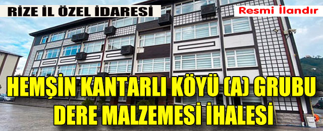 Hemşin Kantarlı Köyü I(a) grubu Dere Malzemesi İhalesi