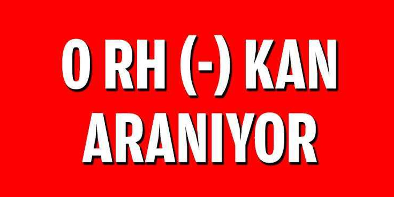 Rize’de 0 Rh (-) Kan Aranıyor
