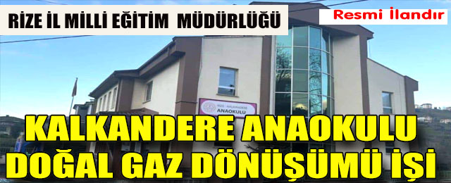 Kalkandere Anaokulu Doğal Gaz Dönüşümü İşi