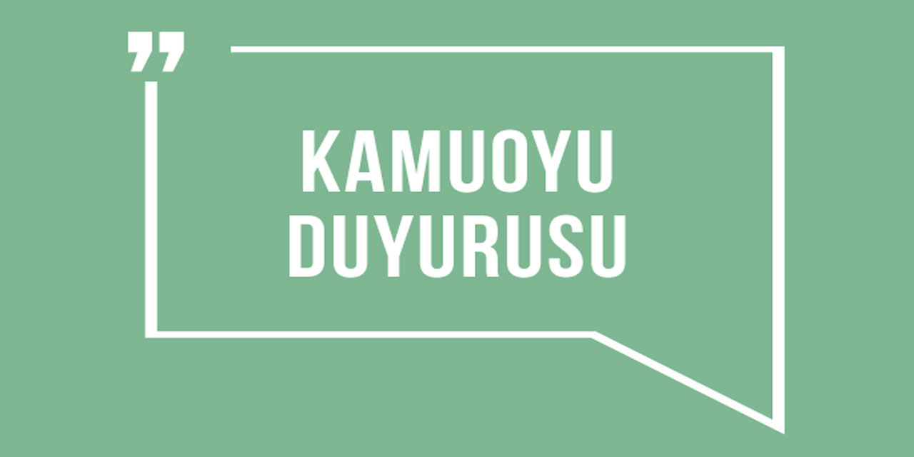 Kamuoyuna duyuru!