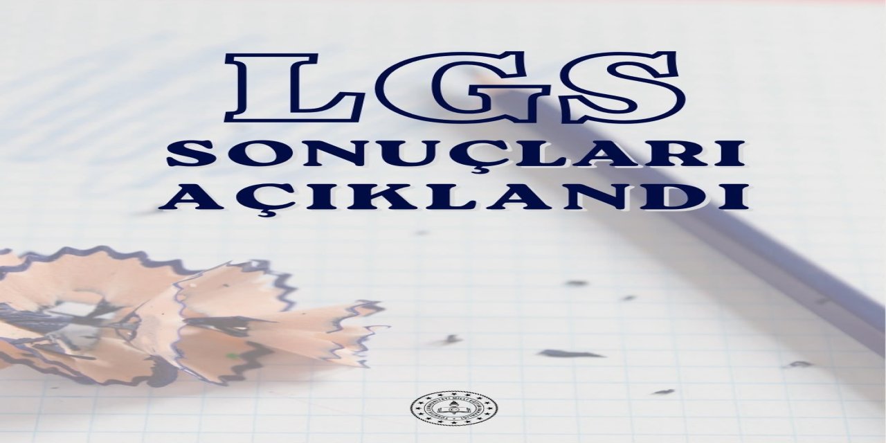 LGS Kapsamındaki Merkezî Sınav Sonuçları Açıklandı