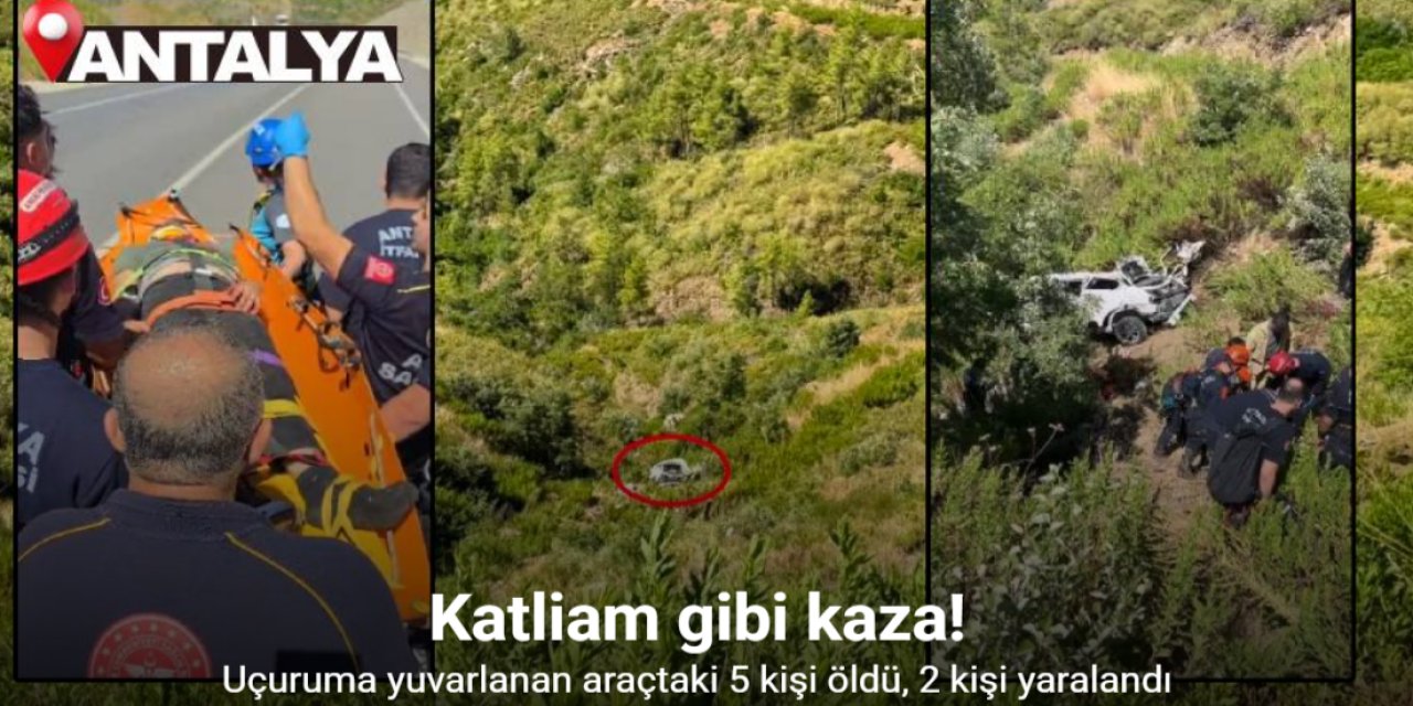 Antalya'da otomobil uçuruma yuvarlandı: 5 ölü, 2 yaralı
