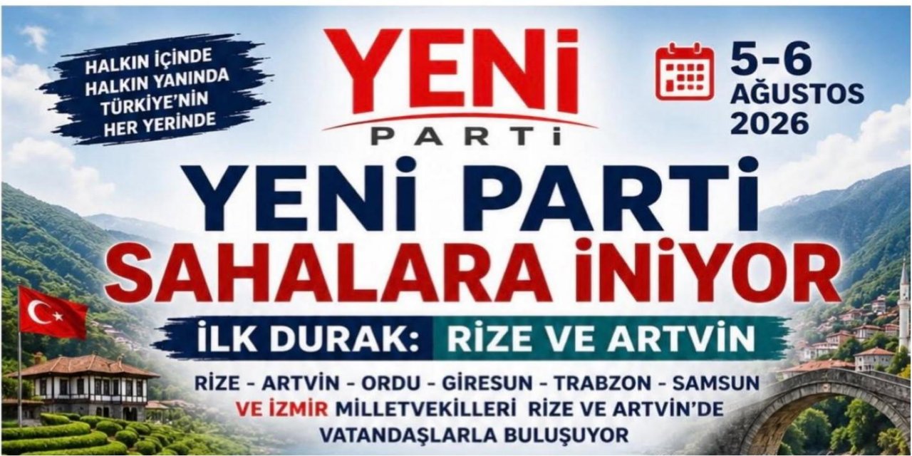 Yeni Parti'den Rize ve Artvin Çıkarması!