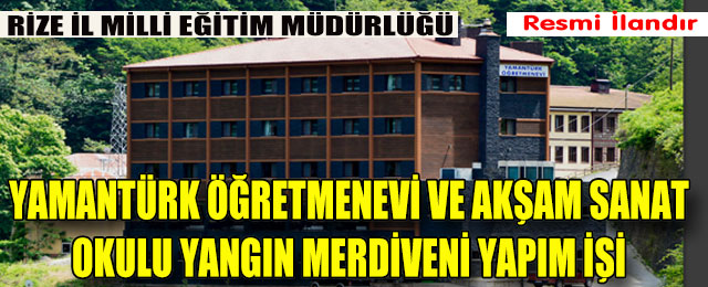 Yamantürk Öğretmenevi ve Akşam Sanat Okulu Yangın Merdiveni Yapım İşi
