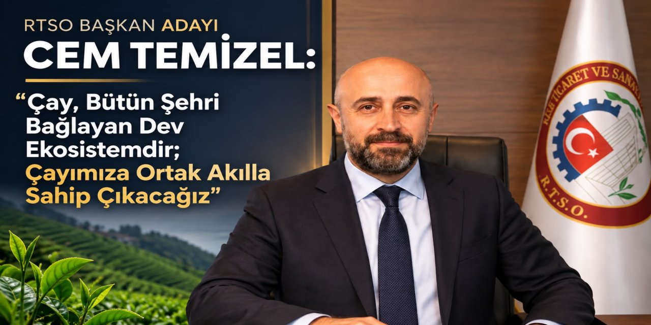 RTSO Başkan Adayı Cem Temizel: “Çay, Bütün Şehri Bağlayan Dev Ekosistemdir; Çayımıza Ortak Akılla Sahip Çıkacağız”