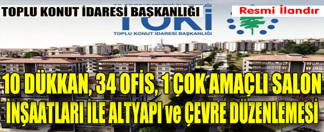 10 Dükkan, 34 Ofis, 1 Çok Amaçlı Salon İnşaatları Altyapı ve Çevre Düzenlemesi