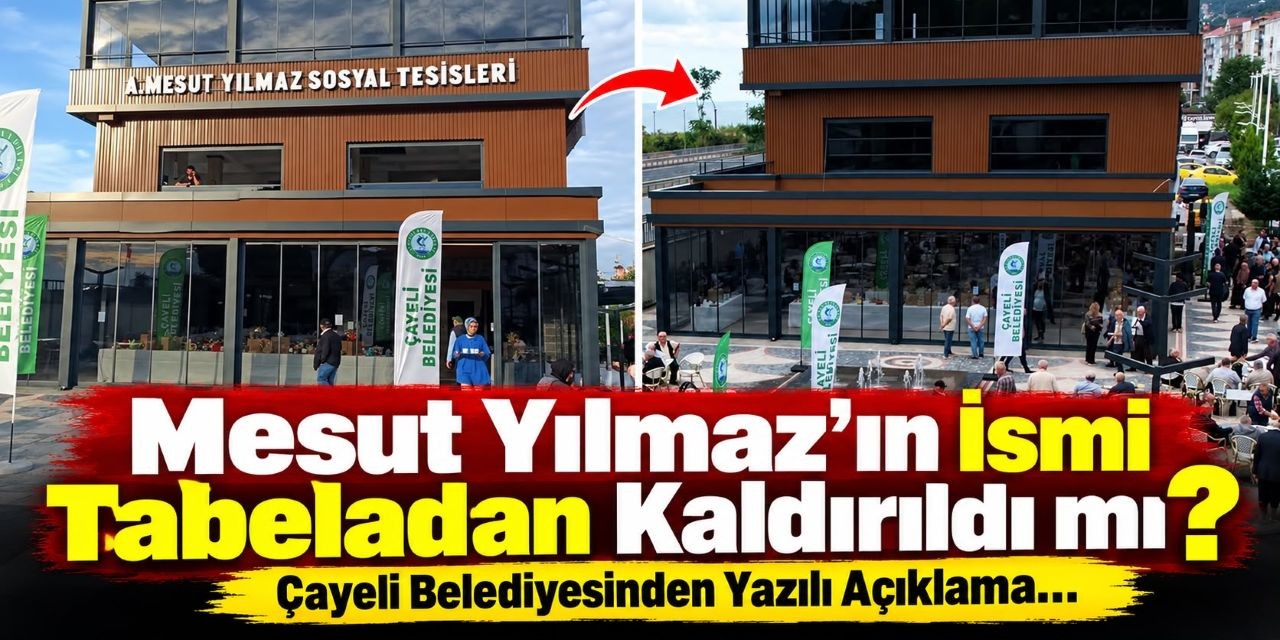 Mesut Yılmaz’ın ismi kaldırıldı mı? Çayeli Belediyesinden açıklama