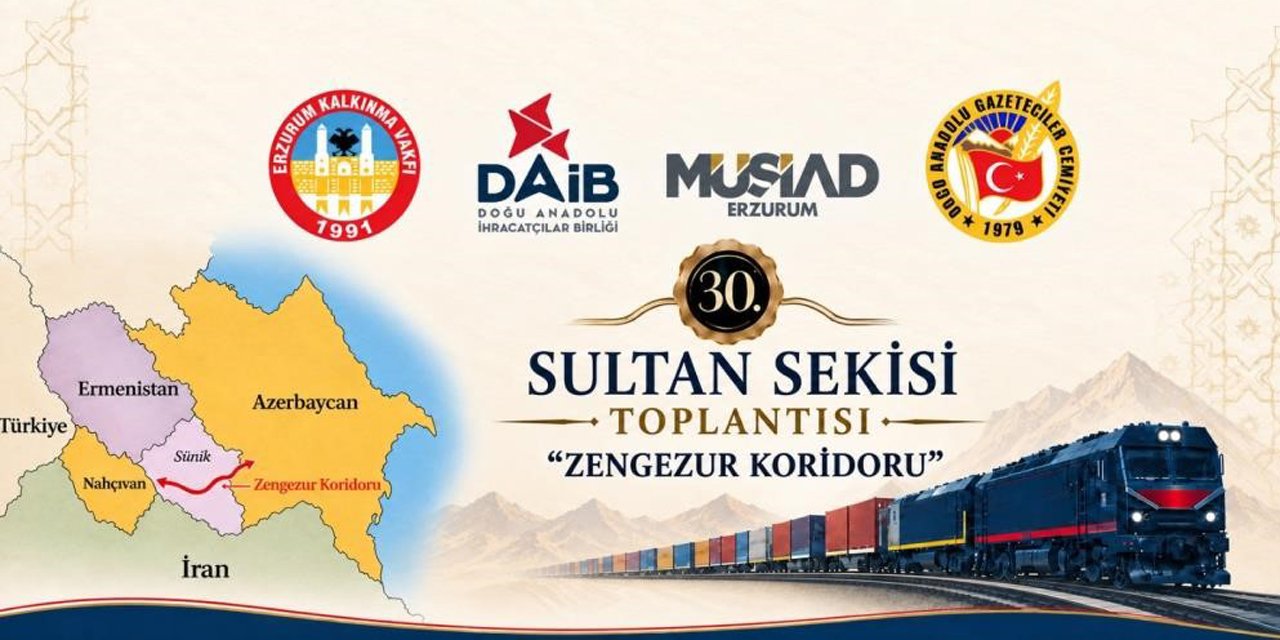 Zengezur koridoru Erzurum’da masaya yatırılıyor: 30. Sultan Sekisi Toplantısı’nın gündemi belli oldu