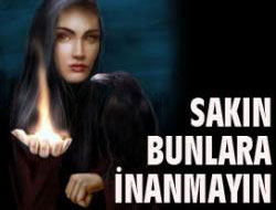 Bunlara Sakın İnanmayın!
