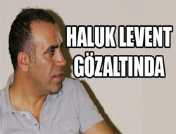 Haluk Levent gözaltında