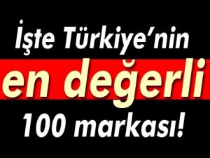İşte Türkiye'nin en değerli 100 markası
