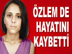 Beyin ölümü gerçekleşen Özlem hayatını kaybetti