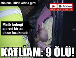 Minibüs TIR'ın altına girdi: 9 ölü - VİDEO