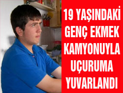 Ekmek parası peşinde ekmek kamyonunda hayatını kaybetti