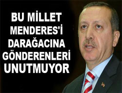 "Millet Menderes'i darağacına gönderenleri unutmuyor"