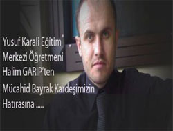 Mücahit Bayrak Kardeşimizin Anısına